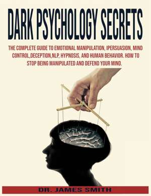 Dark Psychology Secrets de James Smith