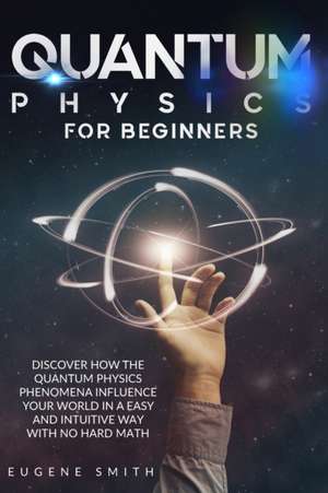 QUANTUM PHYSICS FOR BEGINNERS de Eugene Smith