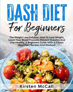 DASH Diet For Beginners de Kirsten McCall