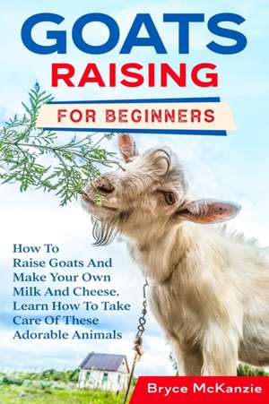 Goats Raising For Beginners de Bryce McKanzie