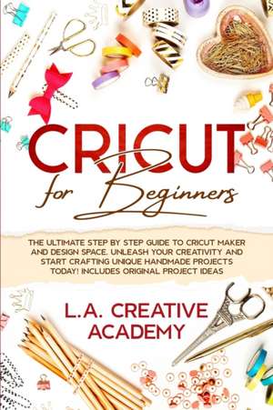 Cricut for Beginners de L. A. Creative Academy