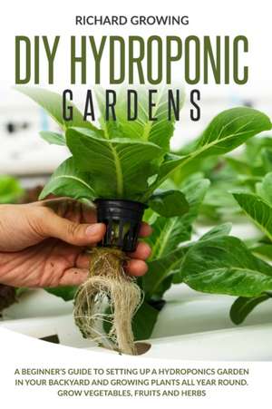 Diy Hydroponic Gardens de Richard Growing