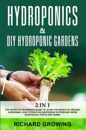 Hydroponics & Diy Hydroponic Gardens de Richard Growing