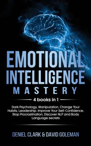 Emotional Intelligence Mastery de Deniel Clark