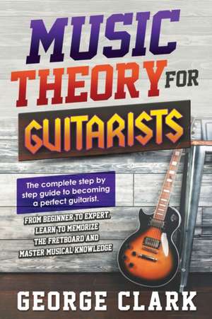 MUSIC THEORY FOR GUITARISTS de George Clark