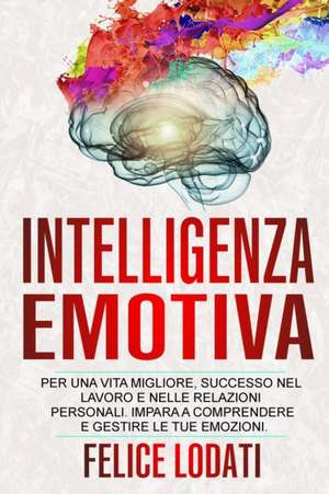 Intelligenza Emotiva de Felice Lodati