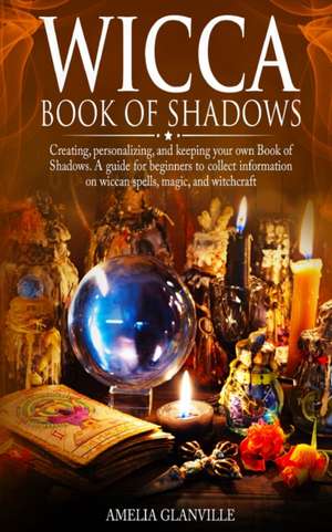 Wicca Book of Shadows de Amelia Glanville