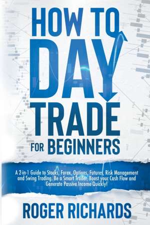 How to Day Trade for Beginners de Roger Richards