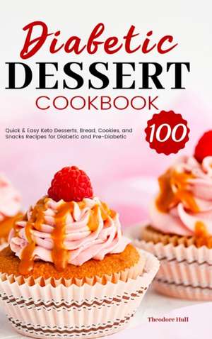 Diabetic Dessert Cookbook de Theodore Hull