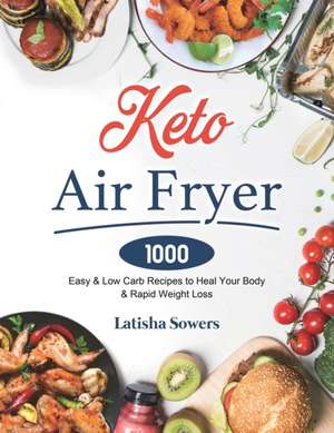 Keto Air Fryer Cookbook de Latisha Sowers