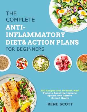 The Complete Anti-Inflammatory Diet & Action Plans for Beginners de Rene Scott