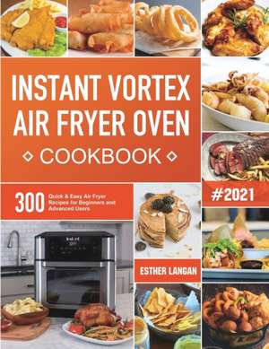 Instant Vortex Air Fryer Oven Cookbook de Esther Langan