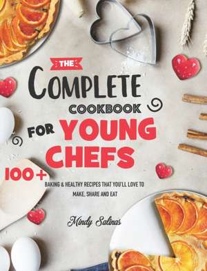 The Complete Cookbook for Young Chefs de Mindy Salinas