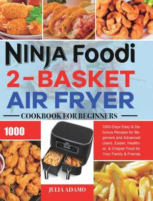 Ninja Foodi 2-Basket Air Fryer Cookbook for Beginners de Julia Adamo