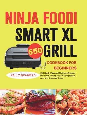 Ninja Foodi Smart XL Grill Cookbook for Beginners de Kelly Brainerd