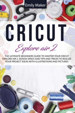 CRICUT EXPLORE AIR 2 de Emily Maker