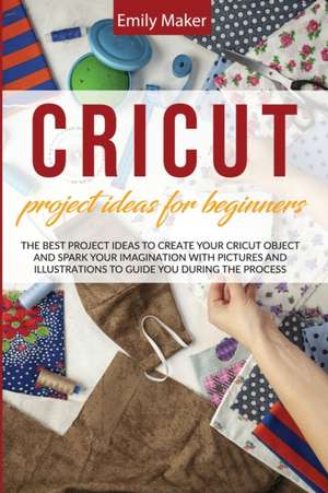 CRICUT PROJECT IDEAS FOR BEGINNERS de Emily Maker