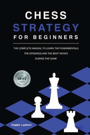 CHESS STRATEGY FOR BEGINNERS de Tommy Larphy