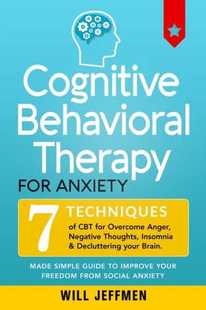 Cognitive Behavioral Therapy for Anxiety de Will Jeffmen