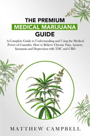 The Premium Medical Marijuana Guide de Matthew Campbell