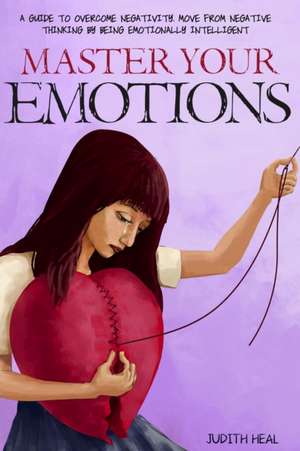 MASTER YOUR EMOTIONS de Judith Heal