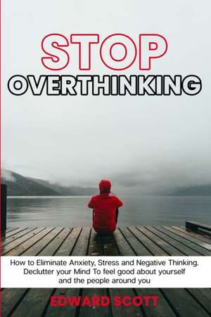 Stop Overthinking de Edward Scott