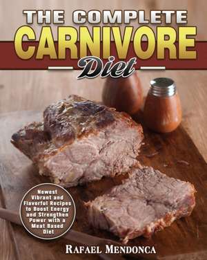 The Complete Carnivore Diet de Rafael Mendonca