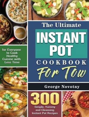 The Ultimate Instant Pot Cookbook For Two de George Novotny