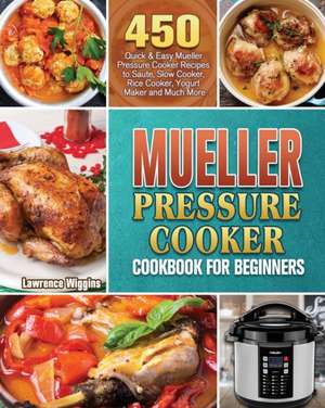 Mueller Pressure Cooker Cookbook for Beginners de Lawrence Wiggins