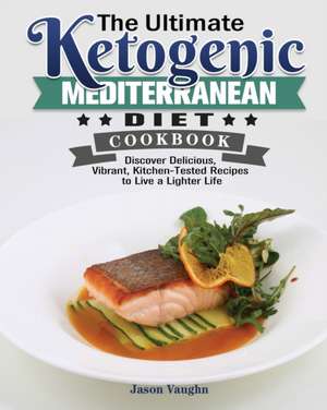 The Ultimate Ketogenic Mediterranean Diet Cookbook de Jason Vaughn