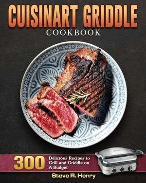 Cuisinart Griddle Cookbook de Steve R. Henry