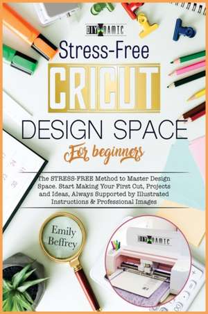 Cricut Design Space for Beginners de Emily Beffrey