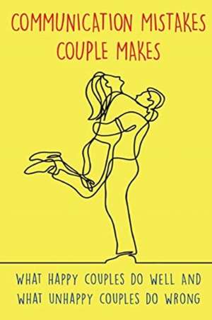 COMMUNICATION MISTAKES COUPLE MAKES de Emily Dixon