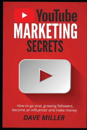 YOU TUBE MARKETING SECRETS de Dave Miller