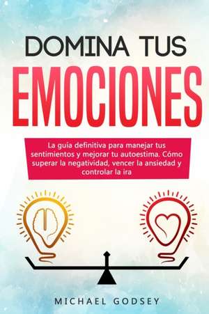 Domina Tus Emociones de Michael Godsey