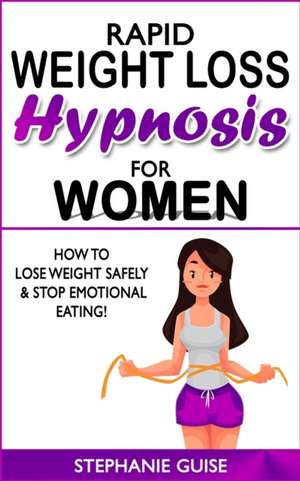 RAPID WEIGHT LOSS HYPNOSIS FOR WOMEN de Stephanie Guise