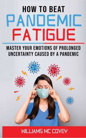 HOW TO BEAT PANDEMIC FATIGUE de Williams Mc Covey