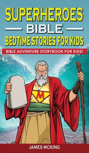 SUPERHEROES - BIBLE BEDTIME STORIES FOR KIDS de James Mc King