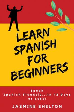 LEARN SPANISH FOR BEGINNERS de Jasmine Shelton