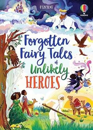 Forgotten Fairy Tales of Unlikely Heroes de Mary Sebag-Montefiore