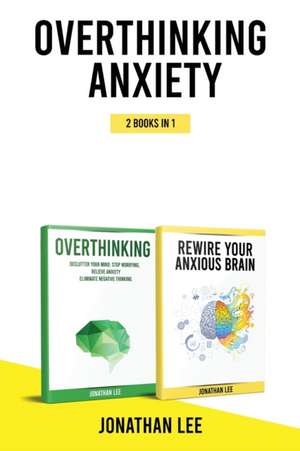 Overthinking Anxiety 2 Books in 1 de Jonathan Lee