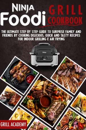 Ninja Foodi Grill cookbook de Grill Academy