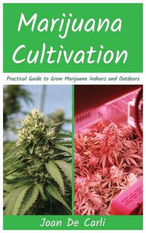 Marijuana Cultivation de Joan de Carli