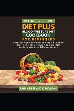 BLOOD PRESSURE DIET +BLOOD PRESSURE DIET COOKBOOK de Paul Heller