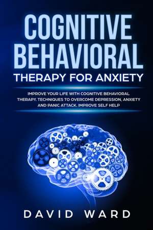 COGNITIVE BEHAVIORAL THERAPY FOR ANXIETY de David Ward