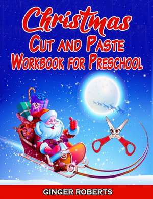 Christmas Cut and Paste Workbook for Preschool de Ginger Roberts