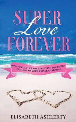 SUPER LOVE FOREVER de Elisabeth Ashlerty