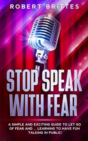 STOP SPEAK WITH FEAR de Robert Brittes