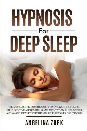 HYPNOSIS FOR DEEP SLEEP de Angelina Zork