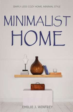 MINIMALIST HOME de Emilie J. Winfrey